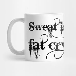 Sweat is just fat crying Mug